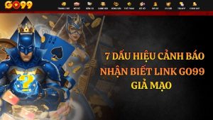 Cách Nhận Biết Link Go99 Giả Mạo – 7 Dấu Hiệu Cảnh Báo Không Nên Bỏ Qua