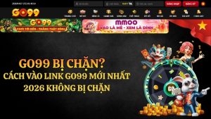 GO99 Bị Chặn? Cách Vào Nhanh Bằng Link Mới Nhất 2026