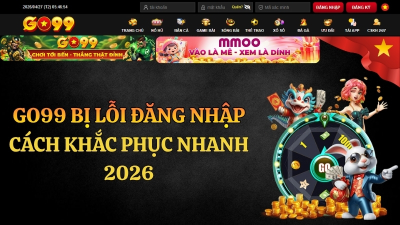 GO99 Bị Lỗi Đăng Nhập – Cách Khắc Phục Nhanh 2026