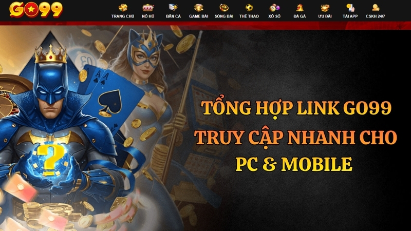 Tổng Hợp Link Go99 Truy Cập Nhanh Cho PC & Mobile – Cập Nhật 2026