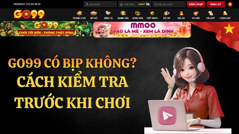 GO99 Có Bịp Không? Cách Kiểm Tra Trước Khi Chơi