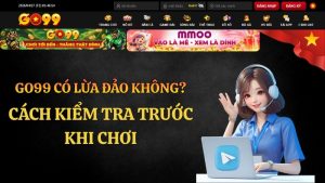 GO99 Có Lừa Đảo Không? Cách Kiểm Tra Trước Khi Chơi