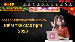 GO99 Có Rút Được Tiền Không? Kiểm Tra Giao Dịch 2026